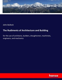 Enlarge image Cover: The Rudiments of Architecture and Building - Hansebooks