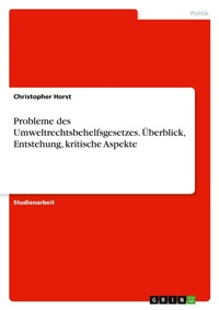 Abbildung von: Probleme des Umweltrechtsbehelfsgesetzes. UEberblick, Entstehung, kritische Aspekte - GRIN Verlag