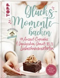 Cover: Gl&uuml;cksmomente backen. Von Auszeit-Cupcakes & Dankesch&ouml;n-Donuts bis zu Liebeskummertorten von der Bloggerin "Das Knusperst&uuml;bchen" - frechverlag GmbH
