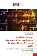 Cover: Mod&eacute;lisation et alignement des politiques de s&eacute;curit&eacute; des Services Web - &Eacute;ditions universitaires europ&eacute;ennes