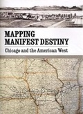 Cover: Mapping Manifest Destiny - Newberry Library