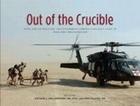 Abbildung von: Out of the Crucible: How the Us Military Transformed Combat Casualty Care in Iraq and Afghanistan - Department of the Army