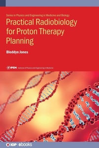 Enlarge image Cover: Practical Radiobiology for Proton Therapy Planning - Institute of Physics Publishing