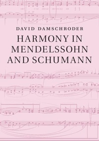 Abbildung von: Harmony in Mendelssohn and Schumann - Cambridge University Press