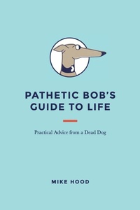 Enlarge image Cover: Pathetic Bob's Guide to Life - Xlibris