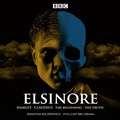 Cover: Elsinore: Hamlet. Claudius. The Beginning. The Truth. - BBC Physical Audio