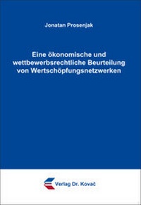 Abbildung von: Eine ökonomische und wettbewerbsrechtliche Beurteilung von Wertschöpfungsnetzwerken - Kovac, Dr. Verlag