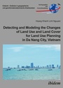 Cover: Detecting and Modeling the Changes of Land Use and Land Cover for Land Use Planning in Da Nang City, Vietnam - ibidem