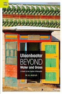 Abbildung von: Ulaanbaatar Beyond Water and Grass - A Guide to the Capital of Mongolia - Hong Kong University Press
