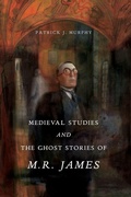 Cover: Medieval Studies and the Ghost Stories of M. R. James - Pennsylvania State University Press