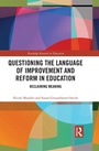 Cover: Questioning the Language of Improvement and Reform in Education - Routledge