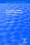 Cover: Routledge Revivals: The British Christian Women's Movement (2002) - Routledge