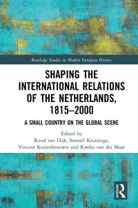 Enlarge image Cover: Shaping the International Relations of the Netherlands, 1815-2000 - Routledge
