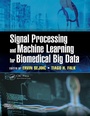 Cover: Signal Processing and Machine Learning for Biomedical Big Data - CRC Press