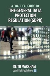 Abbildung von: A Practical Guide to the General Data Protection Regulation (GDPR) - Law Brief Publishing