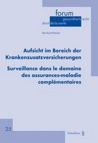 Abbildung von: Aufsicht im Bereich der Krankenzusatzversicherungen / Surveillance dans le domaine des assurances-maladie complémentaires - Schulthess Juristische Medien