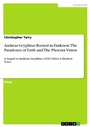 Cover: Andreas Gryphius: Rooted in Darkness. The Paradoxes of Faith and The Phoenix Vision - GRIN Verlag