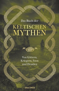 Abbildung von: Das Buch der keltischen Mythen - Anaconda Verlag