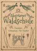 Cover: Abenteuer Waldschule: Natur-Erlebnisse f&uuml;r Kinder von 3 bis 11 Jahren - Anaconda Verlag