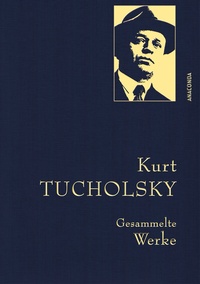 Abbildung von: Kurt Tucholsky, Gesammelte Werke - Anaconda Verlag