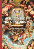 Cover: Heilig werden im Oratorium - Medien-GmbH Heiligenkreuz