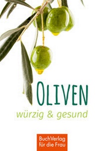 Abbildung von: Oliven - würzig und gesund - BuchVerlag Leipzig