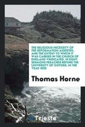 Cover: The Religious Necessity of the Reformation Asserted, and the Extent to Which It Was Carried in the Church of England Vindicated, in Eight Sermons Preached Before the University of Oxford, in the Year 1828 - Trieste Publishing