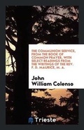 Cover: The Communion Service, from the Book of Common Prayer, with Select Readings ... - Trieste Publishing