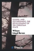 Cover: Gospel and Government; The Development of the Christian State - Trieste Publishing