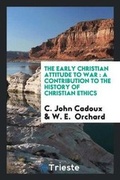 Cover: The Early Christian Attitude to War - Trieste Publishing