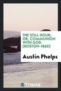 Cover: The Still Hour; Or, Communion with God - Trieste Publishing