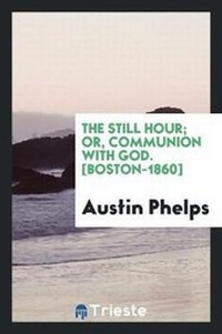 Enlarge image Cover: The Still Hour; Or, Communion with God - Trieste Publishing