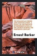 Cover: The Dominican Order and Convocation. a Study of the Growth of Representation in the Church During the Thirteenth Century - Trieste Publishing