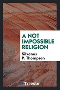 Cover: A Not Impossible Religion - Trieste Publishing