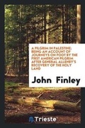 Cover: A Pilgrim in Palestine; Being an Account of Journeys on Foot by the First American Pilgrim After General Allenby's Recovery of the Holy Land - Trieste Publishing
