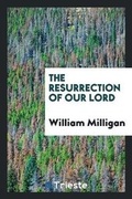 Cover: The Resurrection of Our Lord - Trieste Publishing