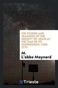 Cover: The Studies and Teaching of the Society of Jesus at the Time of Its Suppression, 1750-1773 - Trieste Publishing