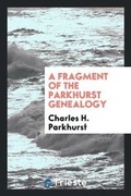 Cover: Fragment of the Parkhurst Genealogy - Trieste Publishing
