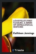 Cover: Louisville's First Families; A Series of Genealogical Sketches - Trieste Publishing