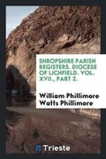 Cover: Shropshire Parish Registers. Diocese of Lichfield. V. 1- - Trieste Publishing