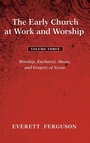 Cover: The Early Church at Work and Worship - Volume 3 - Wipf & Stock Publishers