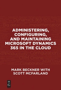 Enlarge image Cover: Administering, Configuring, and Maintaining Microsoft Dynamics 365 in the Cloud - De|G Press