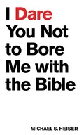 Cover: I Dare You Not to Bore Me with The Bible - Lexham Press