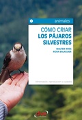 Cover: C&oacute;mo criar los p&aacute;jaros silvestres. Alimentaci&oacute;n, reproducci&oacute;n y cuidados - De Vecchi Ediciones