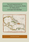 Cover: Trial and Imprisonment of Jonathan Walker, at Pensacola, Florida, for Aiding Slaves to Escape from Bondage - University of Florida Press