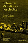 Cover: Schweizer Migrationsgeschichte - Hier und Jetzt