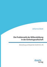 Abbildung von: Die Problematik der Willensbildung in der Einheitsgesellschaft. Betrachtung am Beispiel der GmbH & Co. KG - Diplomica Verlag