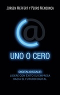 Cover: Uno o cero : digital@scale : lidere con &eacute;xito su empresa hacia el futuro digital - Gesti&oacute;n 2000