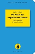 Abbildung von: Die Kunst des unglücklichen Lehrens - Carl-Auer Verlag