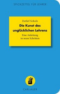 Abbildung von: Die Kunst des unglücklichen Lehrens - Carl-Auer Verlag